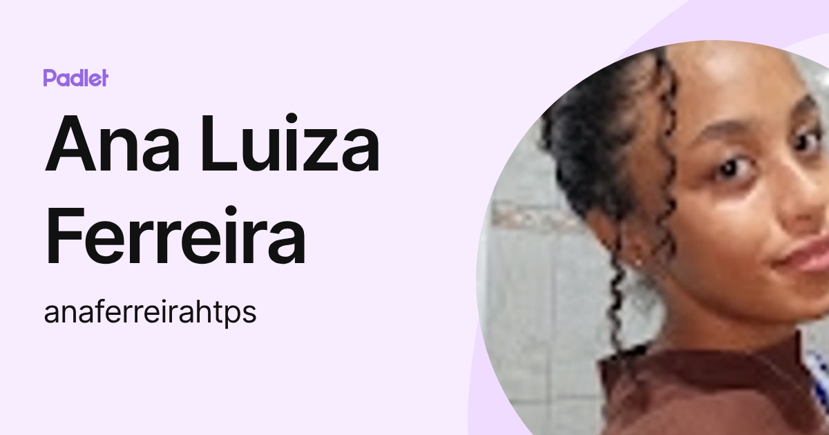 Ana Luiza Ferreira (anaferreirahtps) profile | Padlet