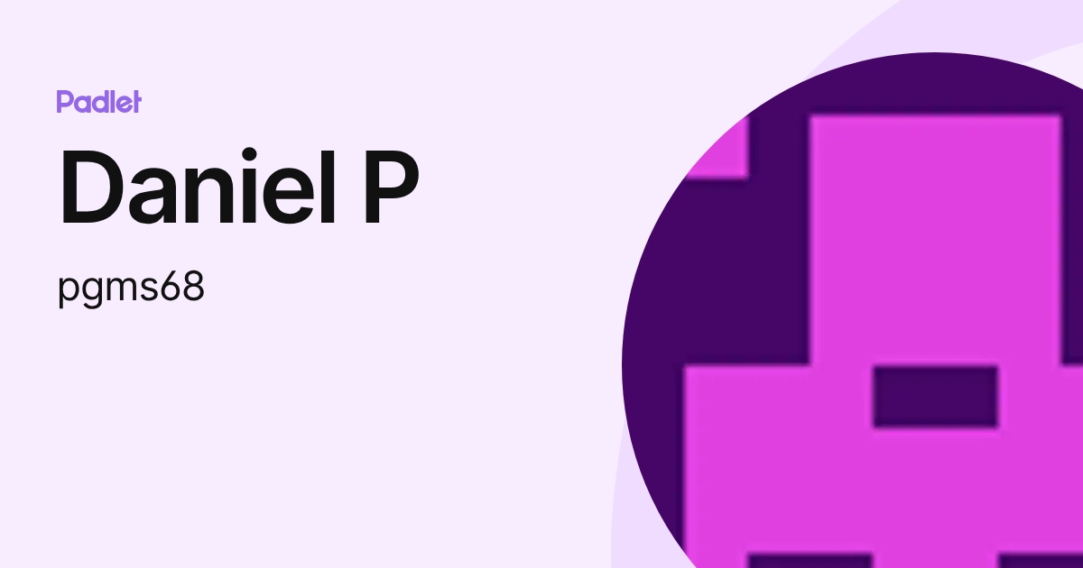 Daniel P (pgms68) profile | Padlet
