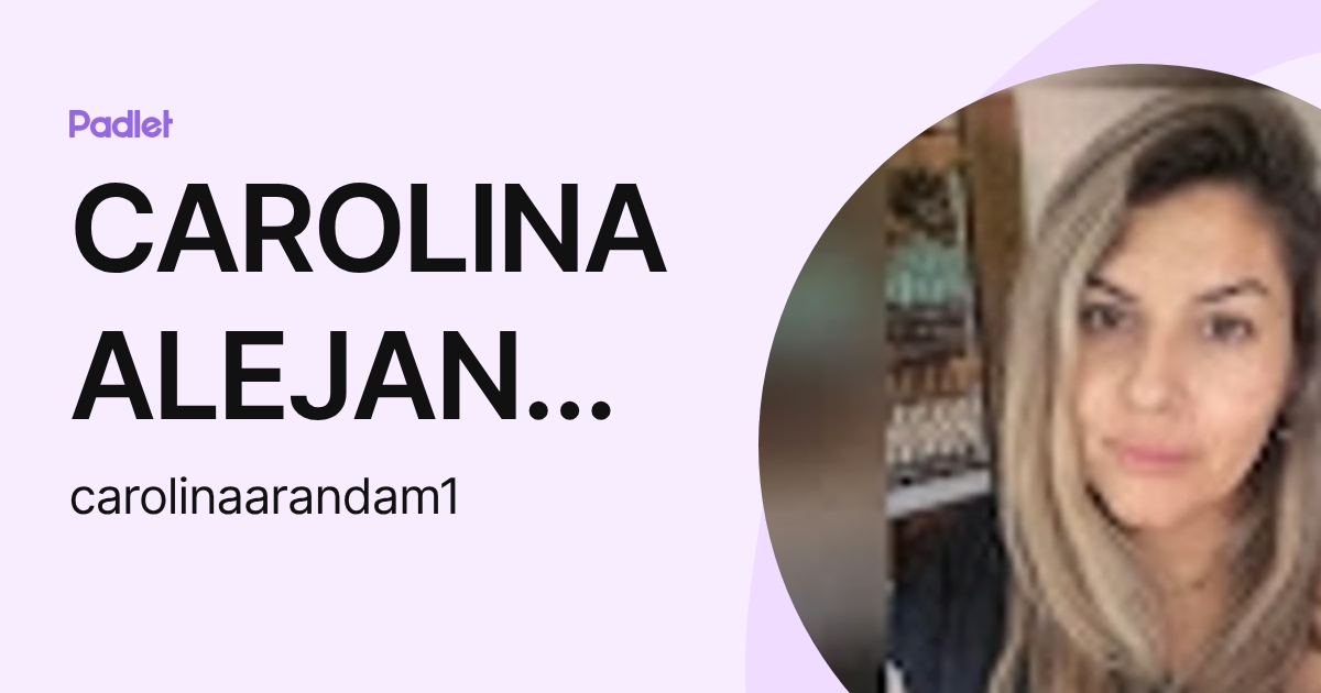 CAROLINA ALEJANDRA ARANDA MEYER (carolinaarandam1) profile | Padlet