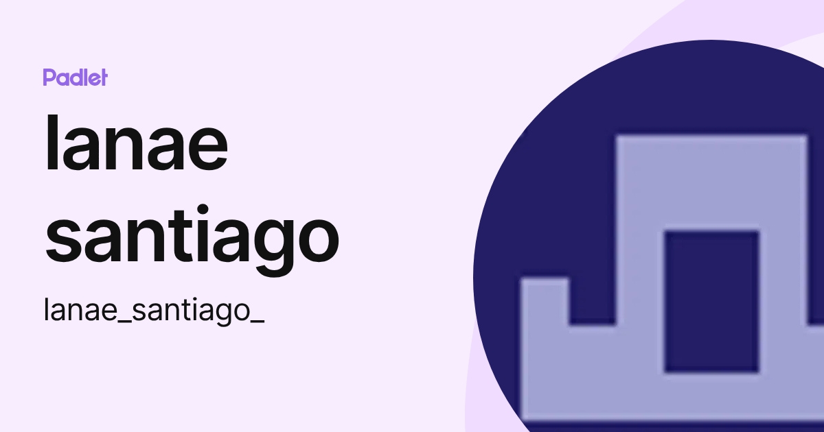 lanae santiago (lanae_santiago_) profile | Padlet