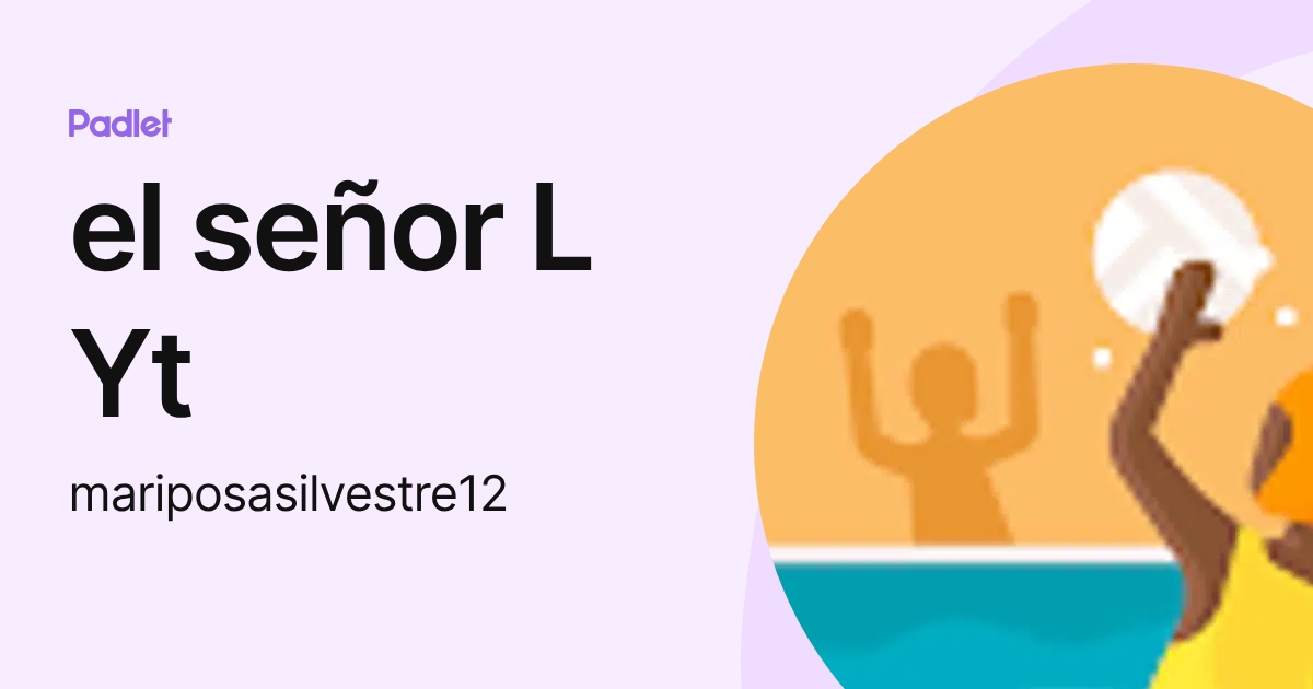 el señor L Yt (mariposasilvestre12) profile | Padlet