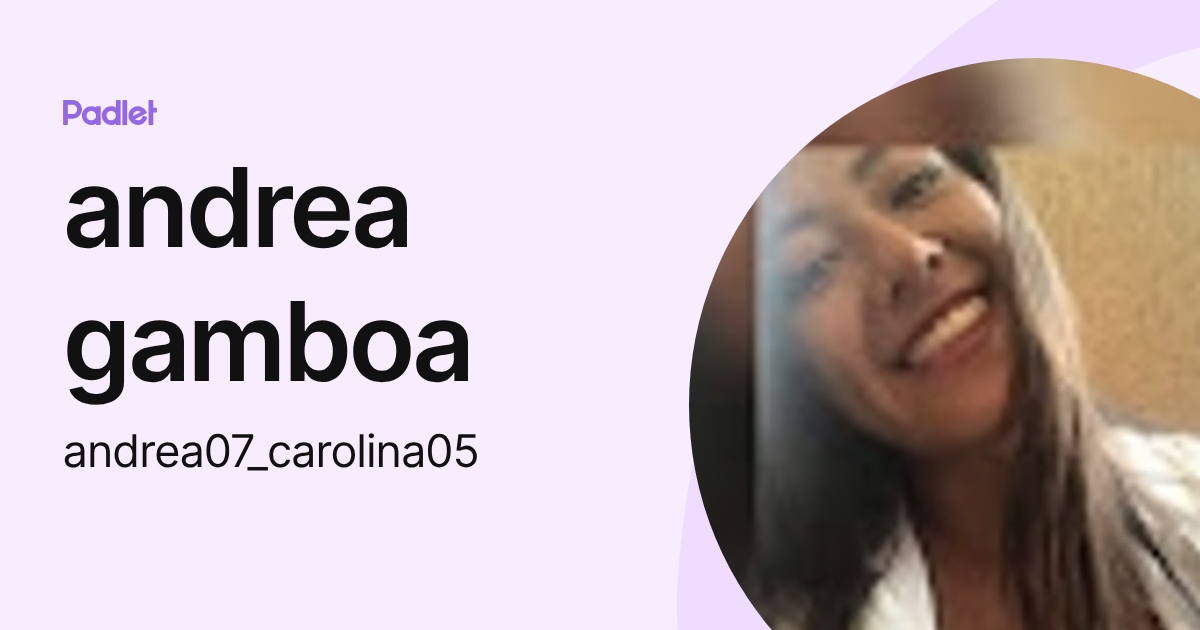 andrea gamboa (andrea07_carolina05) profile | Padlet