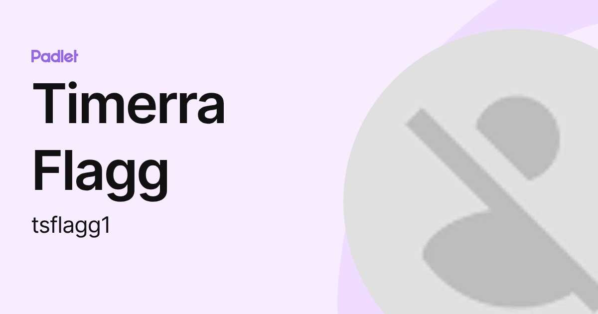 Timerra Flagg (tsflagg1) profile | Padlet