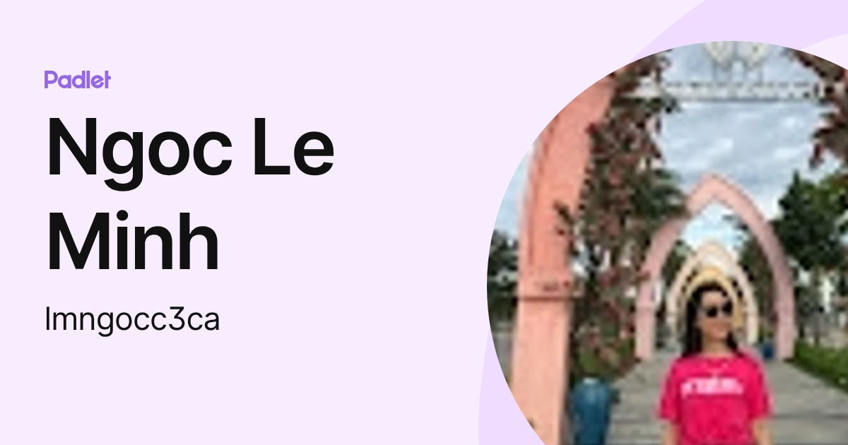 Ngoc Le Minh (lmngocc3ca) profile | Padlet