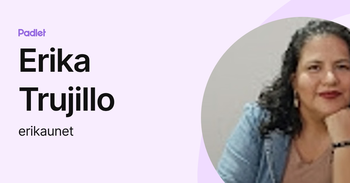 Erika Trujillo (erikaunet) profile | Padlet