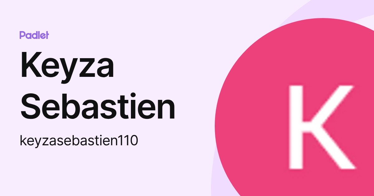 Keyza Keyza Sebastien (keyzasebastien110) profile | Padlet