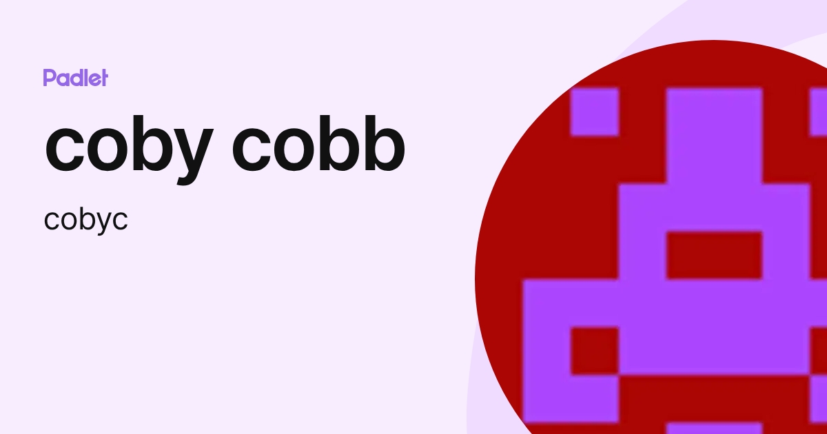 coby cobb (cobyc) profile | Padlet
