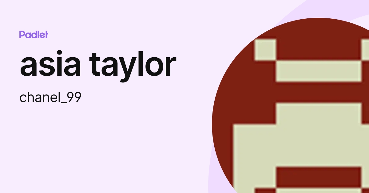 asia taylor (chanel_99) profile Padlet