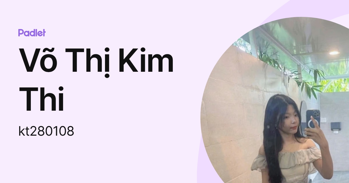 Võ Thị Kim Thi (kt280108) profile | Padlet