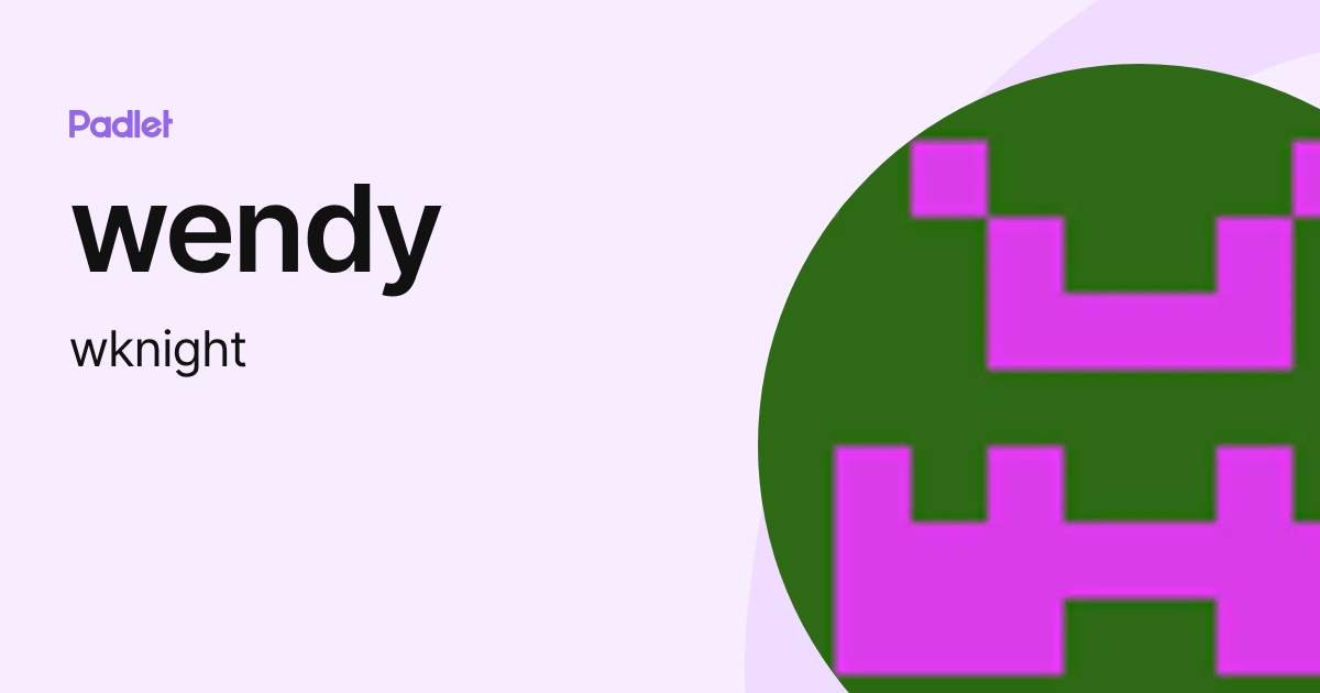 wendy (wknight) profile | Padlet