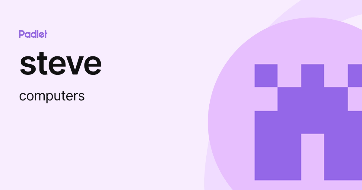 steve (computers) profile | Padlet