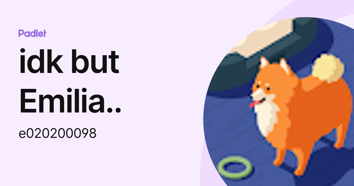 idk but Emilia.. (e020200098) profile | Padlet