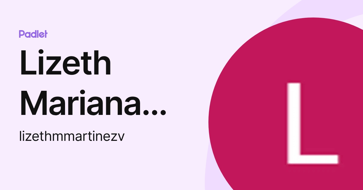Lizeth Mariana Martinez Vasco (lizethmmartinezv) profile | Padlet