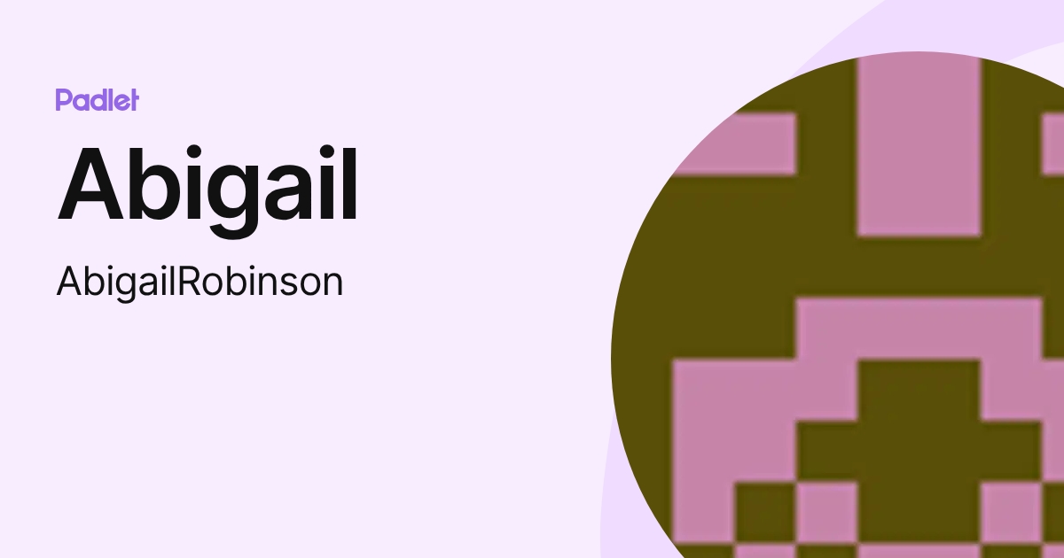 Abigail (AbigailRobinson) profile | Padlet