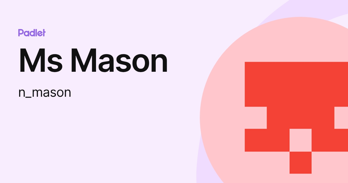 Ms Mason (n_mason) profile | Padlet
