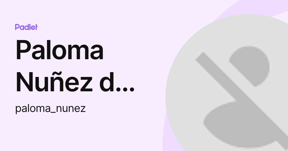 Paloma Nuñez de Torre (paloma_nunez) profile | Padlet
