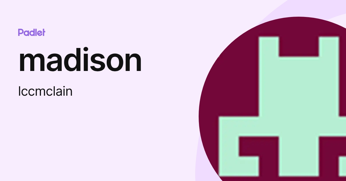 madison (lccmclain) profile | Padlet