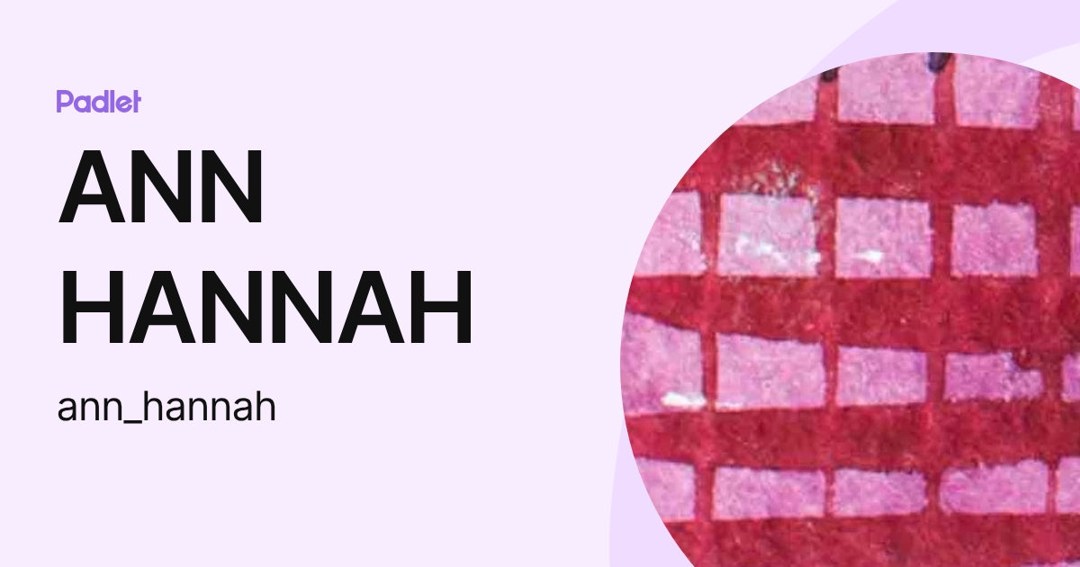 ANN HANNAH (ann_hannah) profile | Padlet