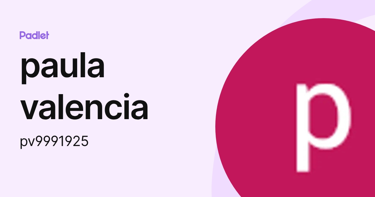 paula valencia (pv9991925) profile | Padlet