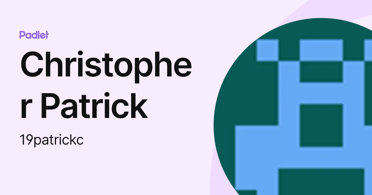 Christopher Patrick (19patrickc) profile | Padlet
