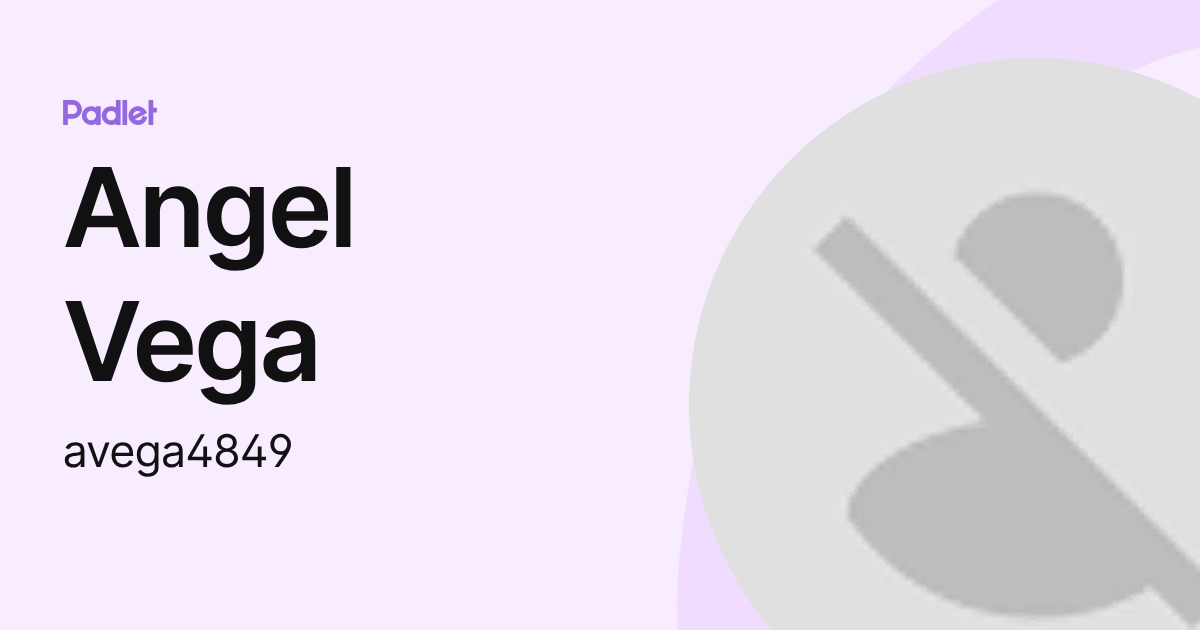 Angel Vega (avega4849) profile | Padlet