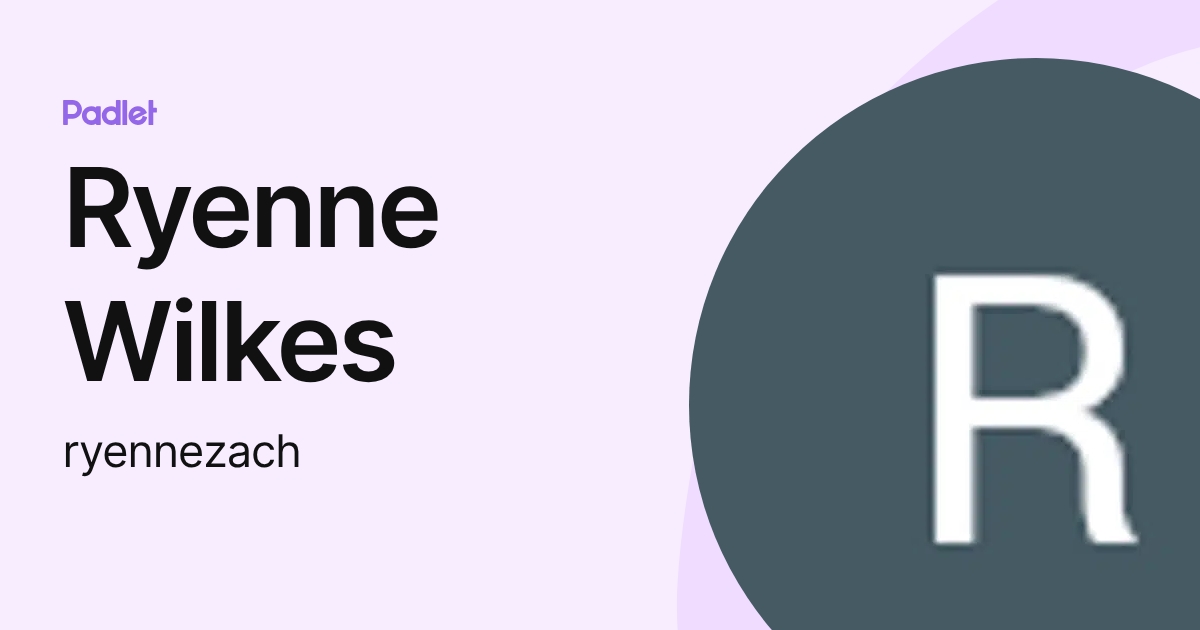 Ryenne Wilkes (ryennezach) profile | Padlet