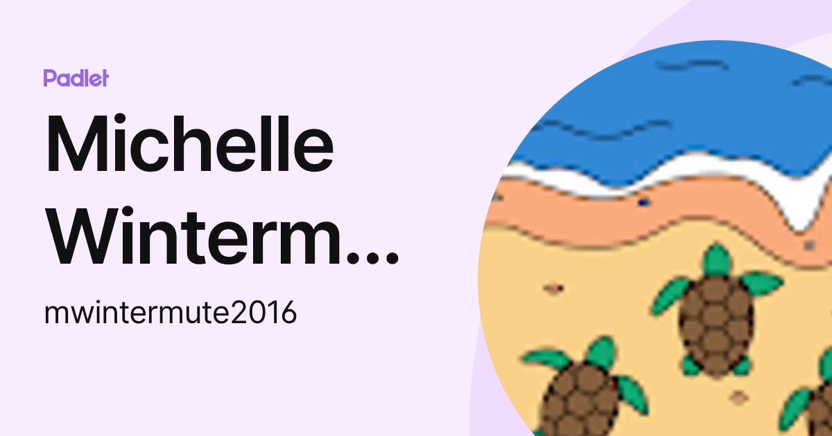 Michelle Wintermute (mwintermute2016) profile | Padlet
