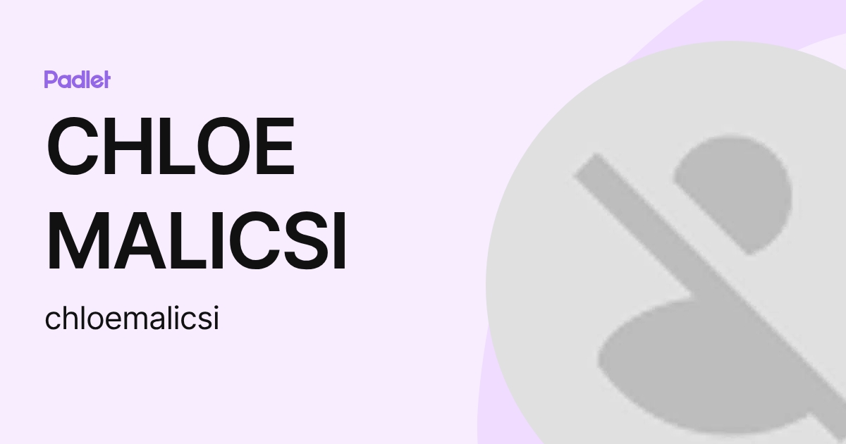 CHLOE MALICSI (chloemalicsi) profile | Padlet