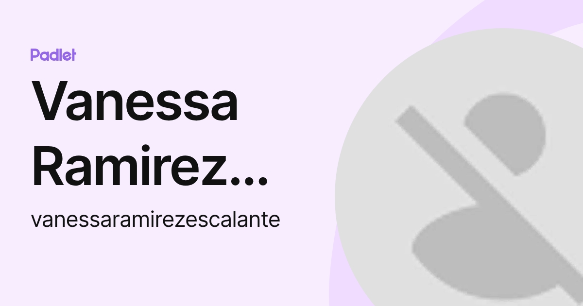 Vanessa Ramirez Escalante (vanessaramirezescalante) profile | Padlet