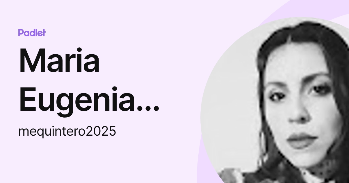 Maria Eugenia Quintero (mequintero2025) profile | Padlet