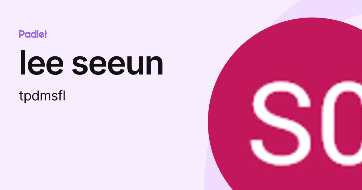 lee seeun (tpdmsfl) profile | Padlet