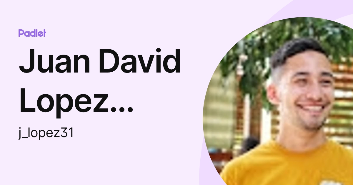Juan David Lopez Giraldo (j_lopez31) profile | Padlet