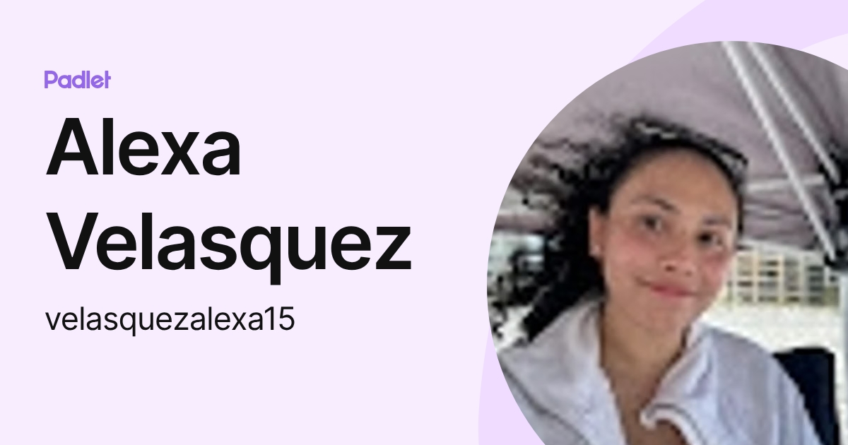 Alexa Velasquez (velasquezalexa15) profile | Padlet