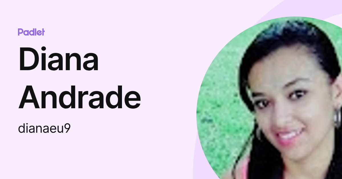 Diana Andrade (dianaeu9) profile | Padlet