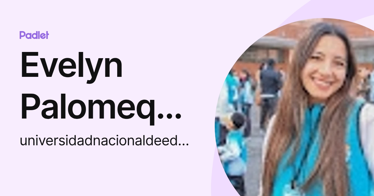 Evelyn Palomeque (universidadnacionaldeeducacion) profile | Padlet