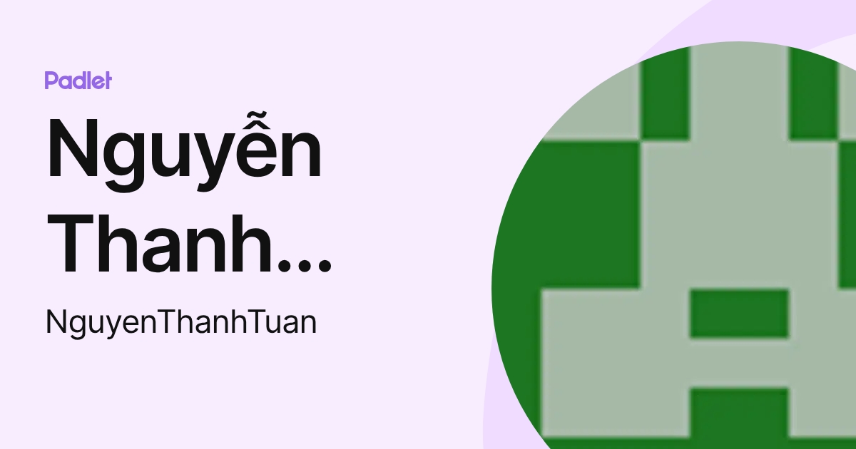 Nguyễn Thanh Tuấn (NguyenThanhTuan) profile | Padlet