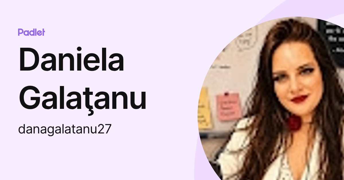 Daniela Galaţanu (danagalatanu27) profile | Padlet