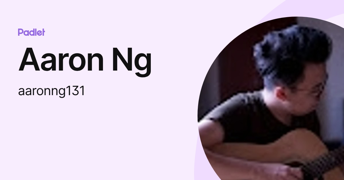 Aaron Ng (aaronng131) profile | Padlet