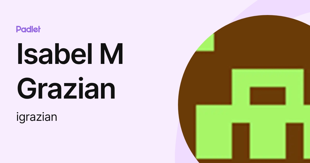 Isabel M Grazian (igrazian) profile | Padlet