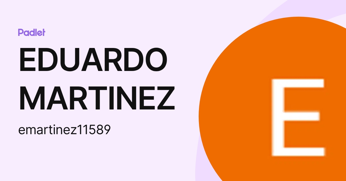 EDUARDO MARTINEZ (emartinez11589) profile | Padlet