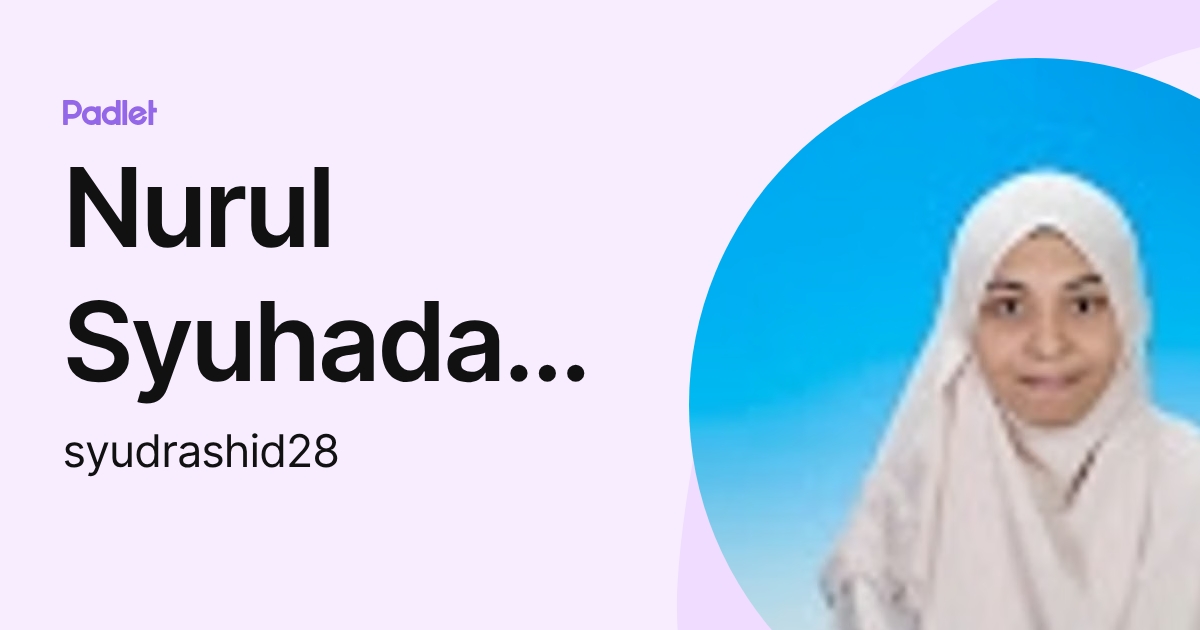 Nurul Syuhada Mohd Rashid (syudrashid28) profile | Padlet