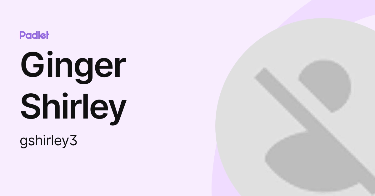 Ginger Shirley (gshirley3) profile | Padlet