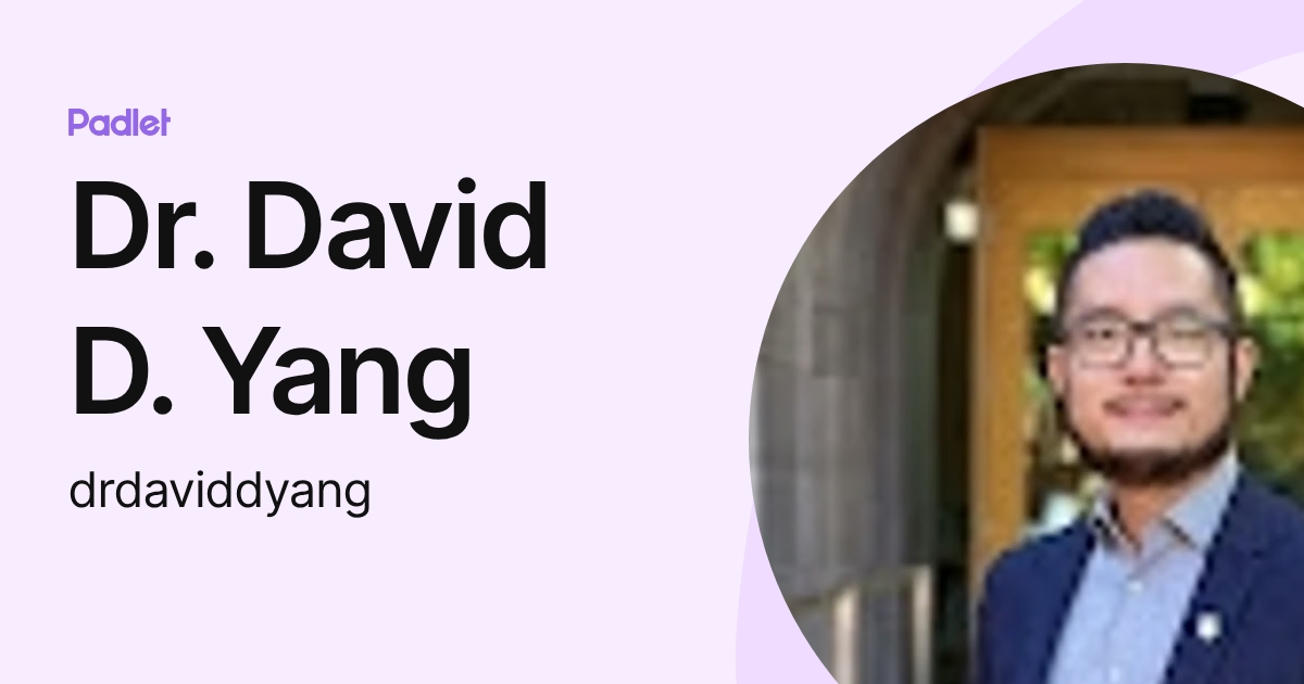 Dr. David D. Yang (drdaviddyang) profile | Padlet