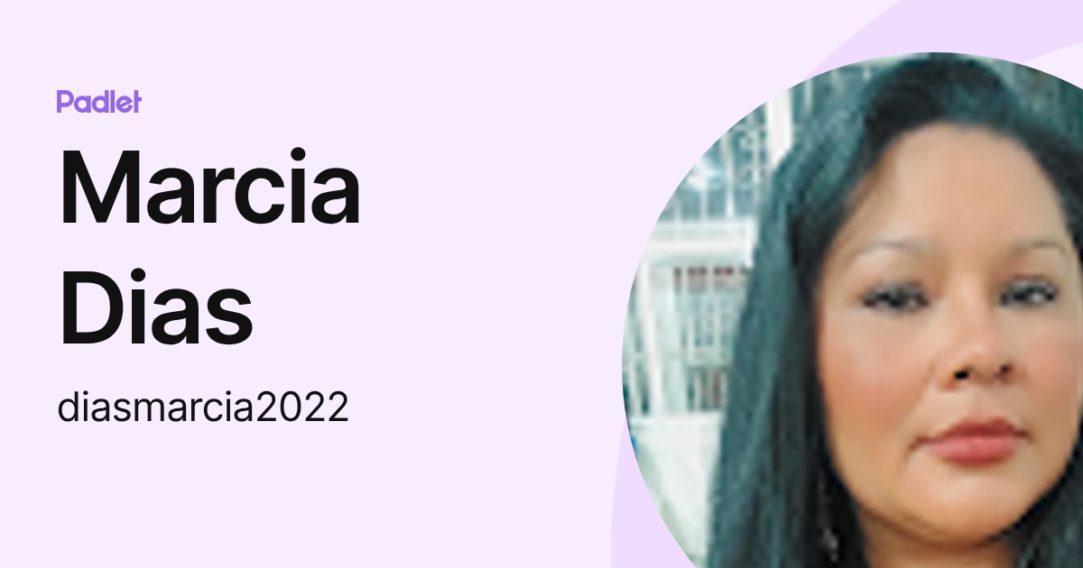 Marcia Dias (diasmarcia2022) profile | Padlet