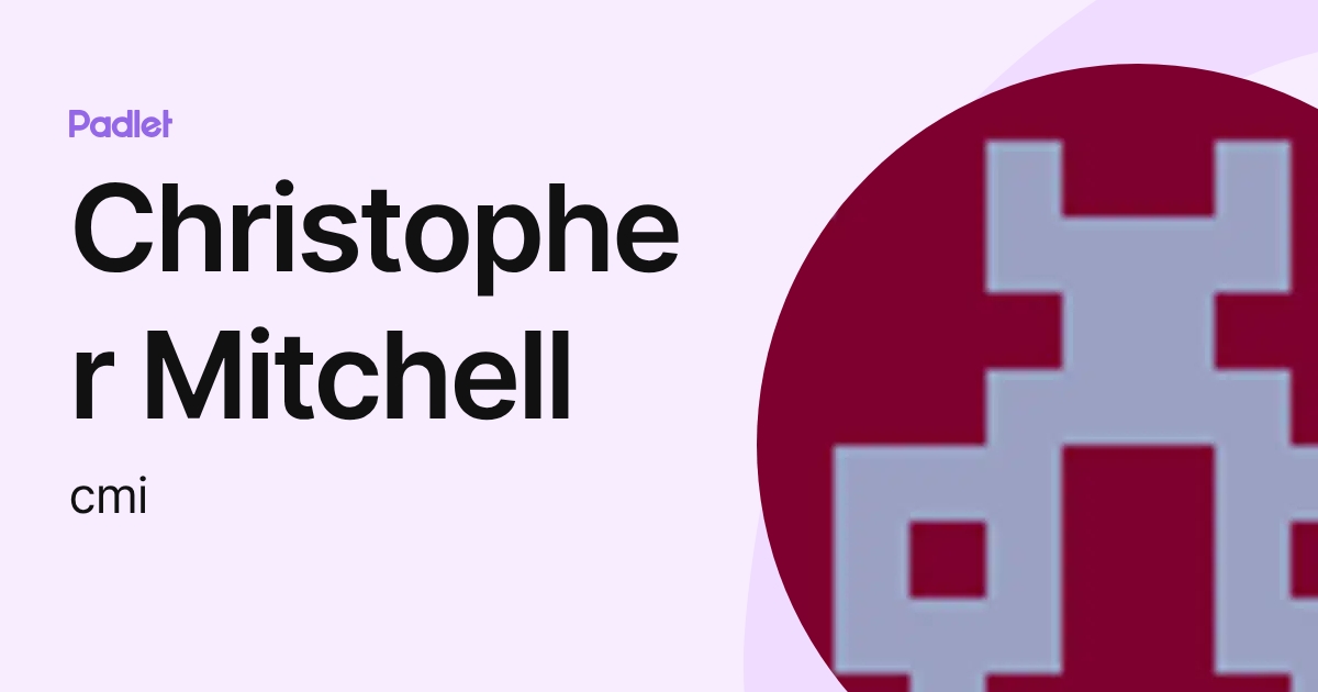 Christopher Mitchell (cmi) profile | Padlet