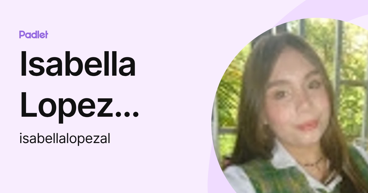 Isabella Lopez Alvarez (isabellalopezal) profile | Padlet