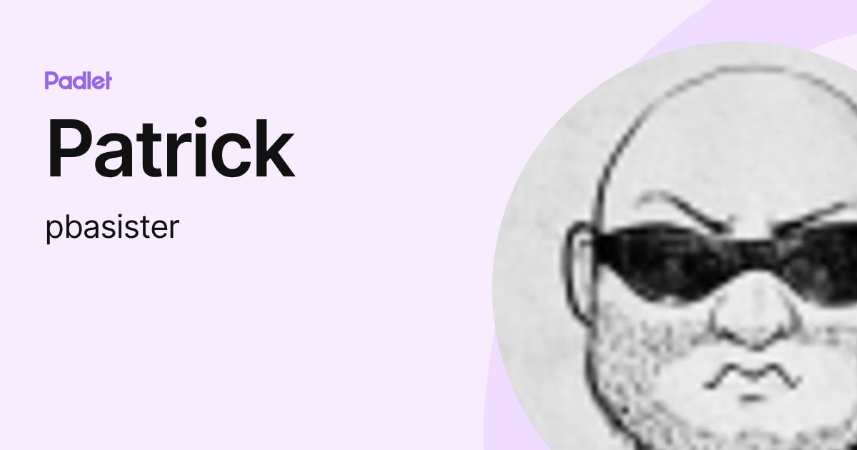 Patrick (pbasister) profile | Padlet