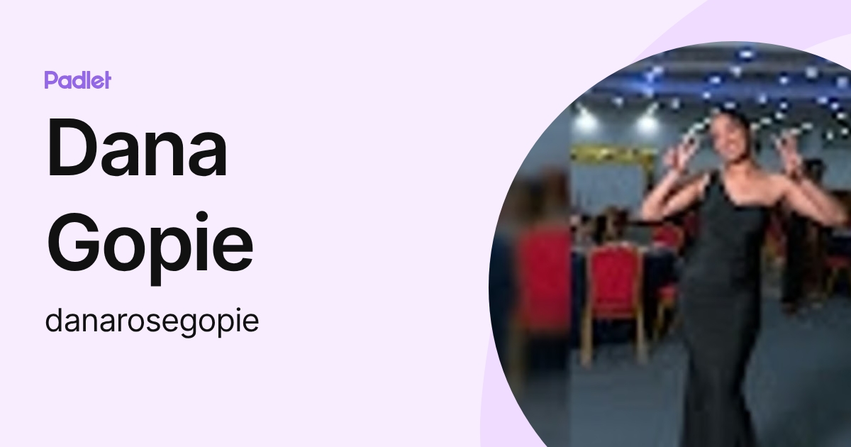 Dana Gopie (danarosegopie) profile | Padlet