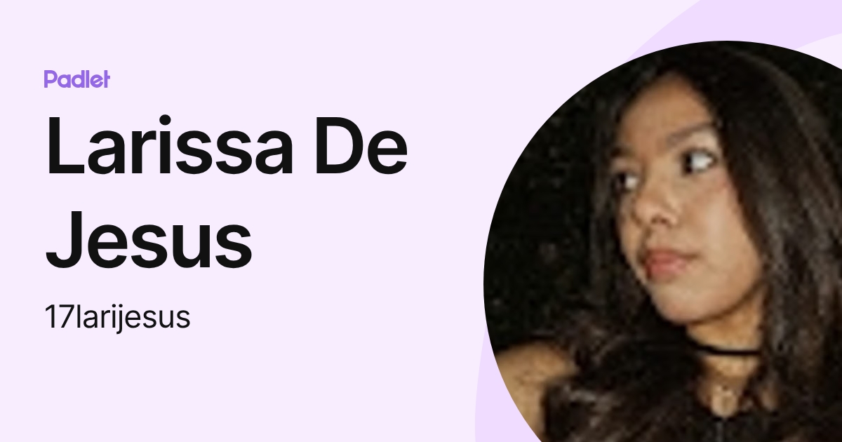 Larissa De Jesus (17larijesus) profile | Padlet