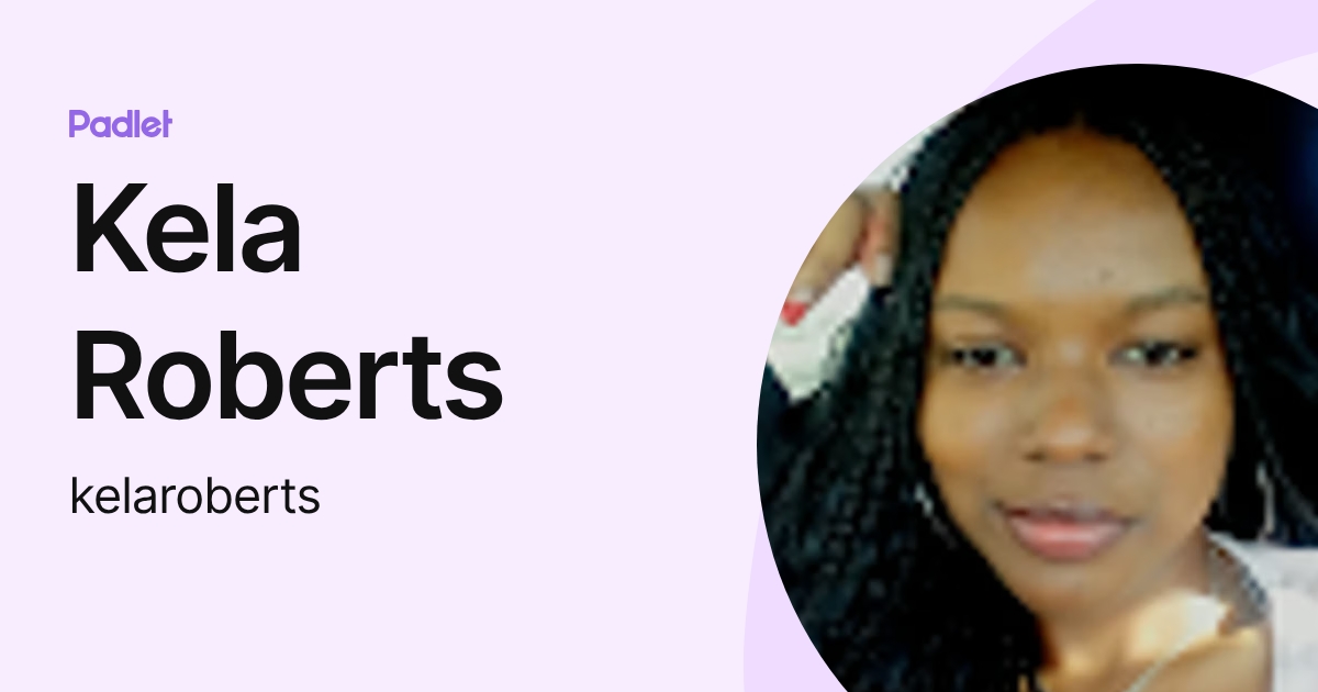 Kela Roberts (kelaroberts) profile | Padlet